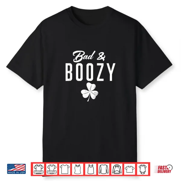 Bad & Boozy Shamrock St Patrick’S Day Drinking Bad And Boozy Shirt