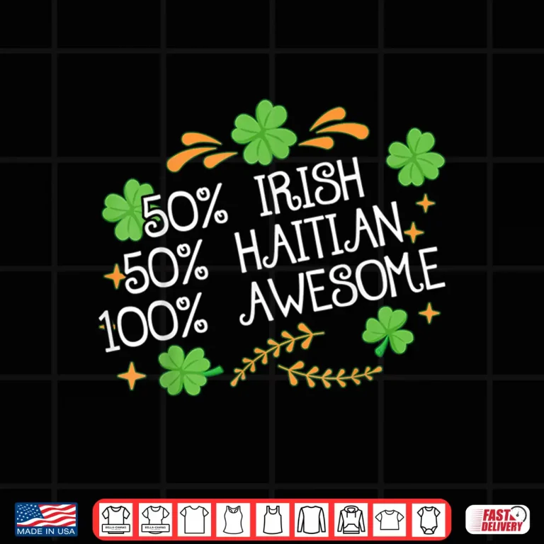 Design 50 Irish 50 Haitian Awesome Half Irish Half Haitian Shirt