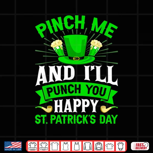 Design Pinch Me And ILl Punch You Happy St PatrickS Day Shirt
