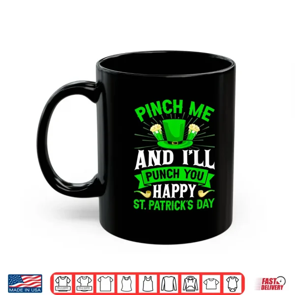 Mug Pinch Me And ILl Punch You Happy St PatrickS Day Shirt