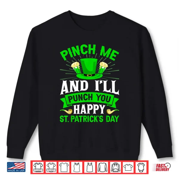Sweatshirt Pinch Me And ILl Punch You Happy St PatrickS Day Shirt