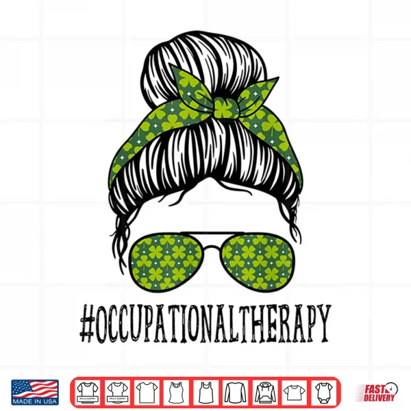 Design Occupational Therapy Messy Bun St PatrickS Day Shamrock Shirt