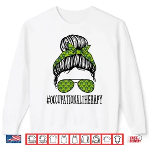 Sweatshirt Occupational Therapy Messy Bun St PatrickS Day Shamrock Shirt