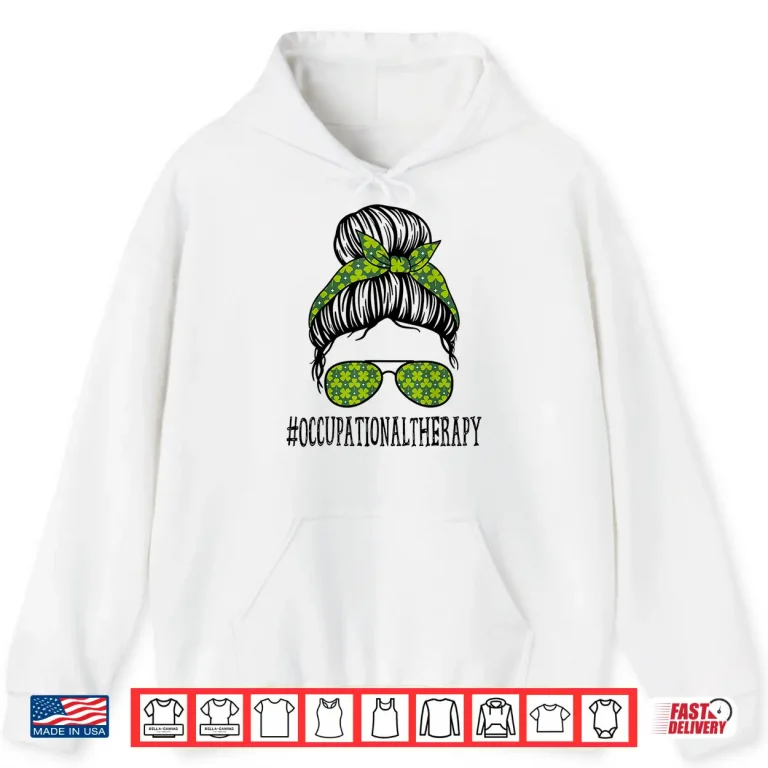 Hoodie Occupational Therapy Messy Bun St PatrickS Day Shamrock Shirt