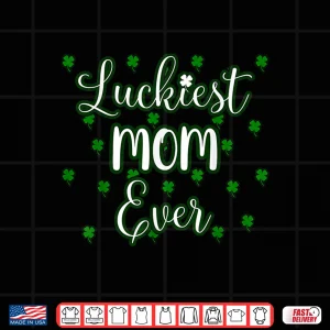 Design Mom St Patricks Day Women Luckiest Mom Ever Mama Mother Gift Shirt