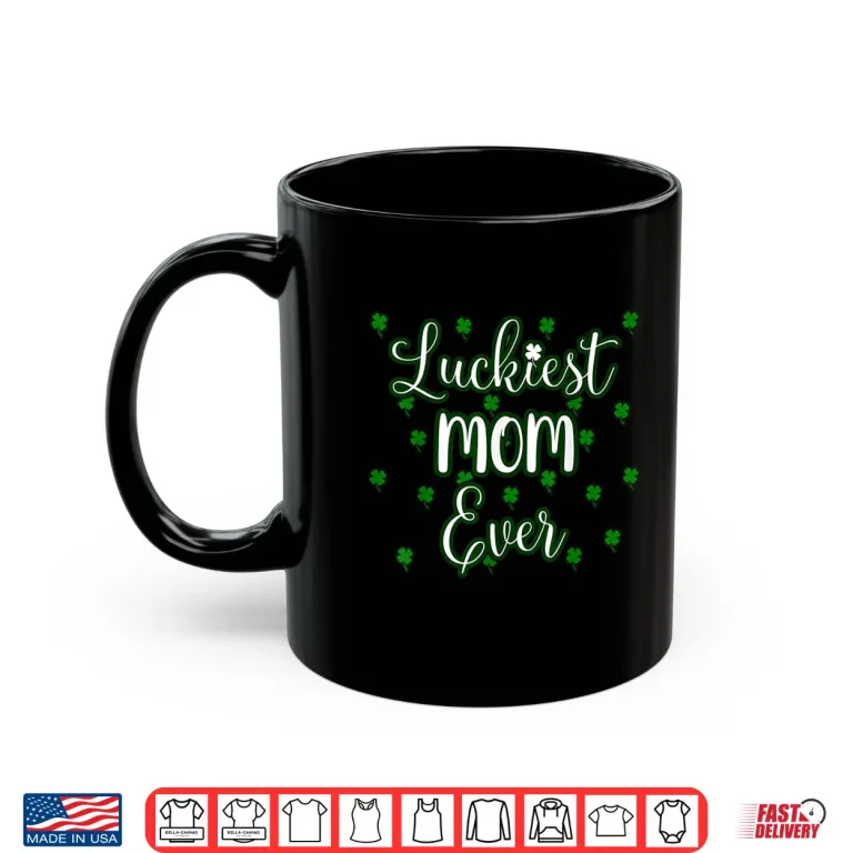 Mug Mom St Patricks Day Women Luckiest Mom Ever Mama Mother Gift Shirt