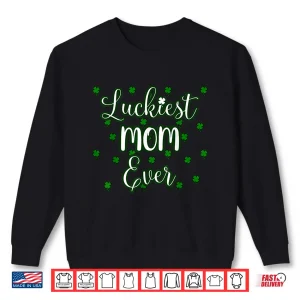 Sweatshirt Mom St Patricks Day Women Luckiest Mom Ever Mama Mother Gift Shirt