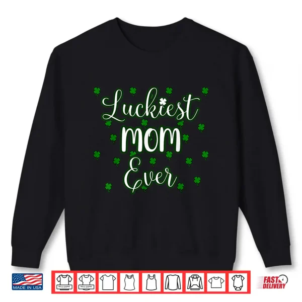 Mom St Patricks Day Women Luckiest Mom Ever Mama Mother Gift Shirt 2 Sweatshirt Mom St Patricks Day Women Luckiest Mom Ever Mama Mother Gift Shirt