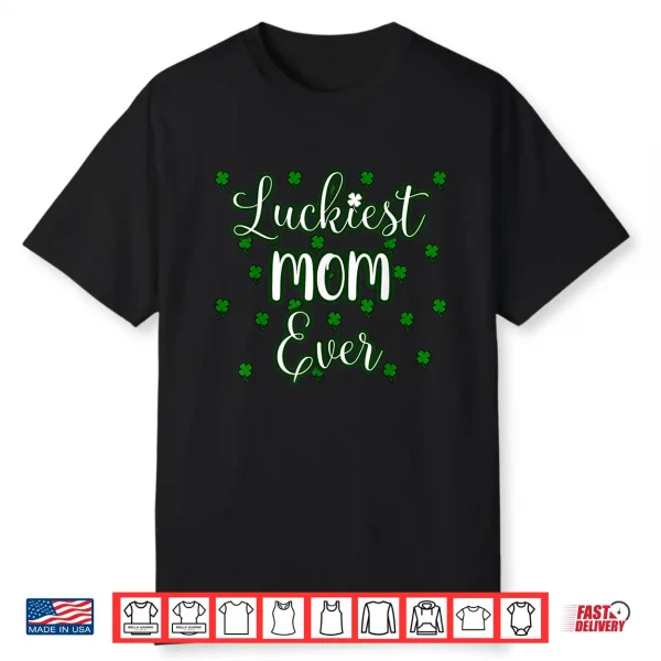 Mom St Patricks Day Women Luckiest Mom Ever Mama Mother Gift Shirt