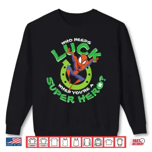 Sweatshirt Marvel Spider Man Who Needs Luck St. PatrickS Day Poster Shirt