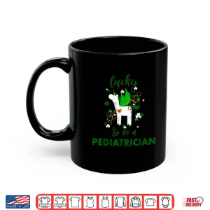 Mug Lucky To Be A Pediatrician Shirt St PatrickS Day Doctor