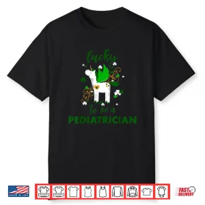 Lucky To Be A Pediatrician Shirt St Patrick’S Day Doctor