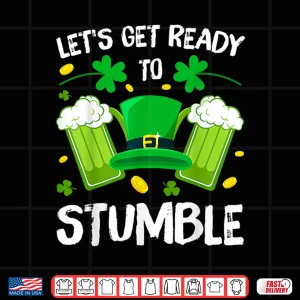 Design LetS Get Ready To Stumble Beer Drinking St. PatrickS Day Shirt