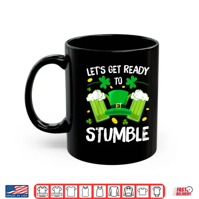 Mug LetS Get Ready To Stumble Beer Drinking St. PatrickS Day Shirt