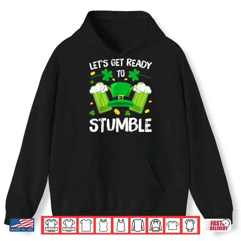 Hoodie LetS Get Ready To Stumble Beer Drinking St. PatrickS Day Shirt