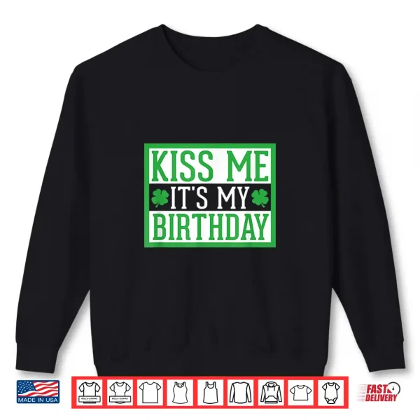 Sweatshirt Kiss Me ItS My Birthday Cute St. PatrickS Day Irish Funny Shirt