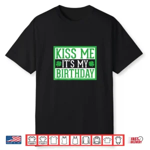 Kiss Me It’S My Birthday Cute St. Patrick’S Day Irish Funny Shirt
