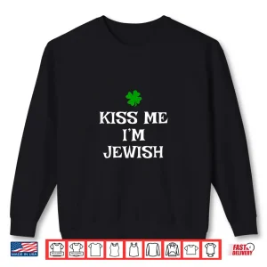 Kiss Me I'M Jewish St. Patrick'S Day Irish Funny Jew Shirt 2 Sweatshirt Kiss Me IM Jewish St. PatrickS Day Irish Funny Jew Shirt
