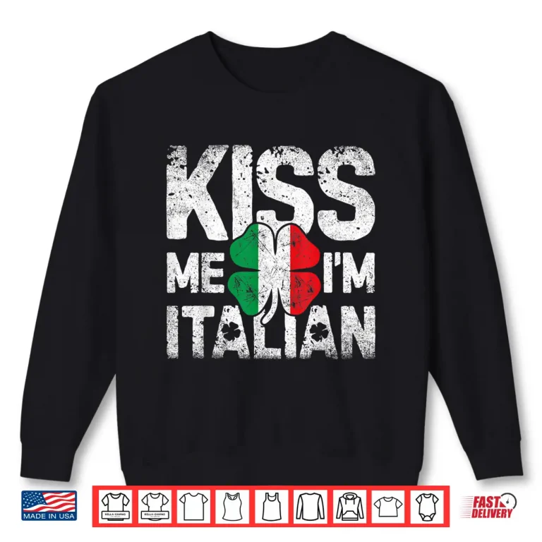 Sweatshirt Kiss Me IM Italian T Shirt Italy St Patricks Day Tees Gifts