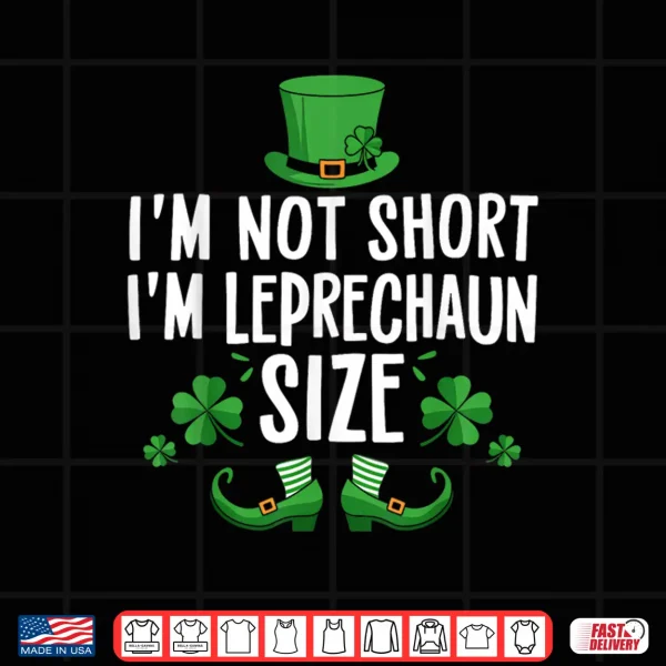 I'M Not Short I'M Leprechaun Size Funny St Patrick'S Day Tee Shirt 4 Design IM Not Short IM Leprechaun Size Funny St PatrickS Day Tee Shirt