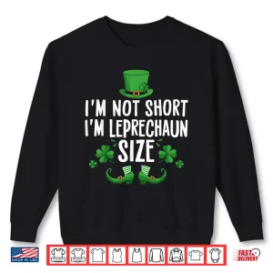 Sweatshirt IM Not Short IM Leprechaun Size Funny St PatrickS Day Tee Shirt