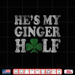 Design HeS My Ginger Half Matching Couples Shirt St Patricks Day