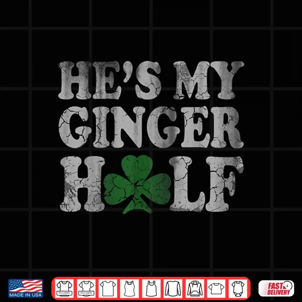 Design HeS My Ginger Half Matching Couples Shirt St Patricks Day
