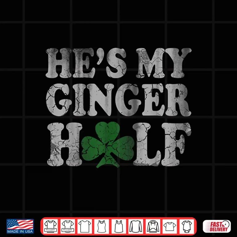 Design HeS My Ginger Half Matching Couples Shirt St Patricks Day