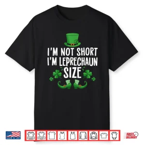 I’M Not Short I’M Leprechaun Size Funny St Patrick’S Day Tee Shirt
