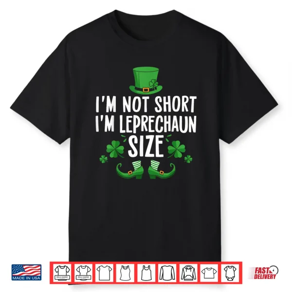 I’M Not Short I’M Leprechaun Size Funny St Patrick’S Day Tee Shirt