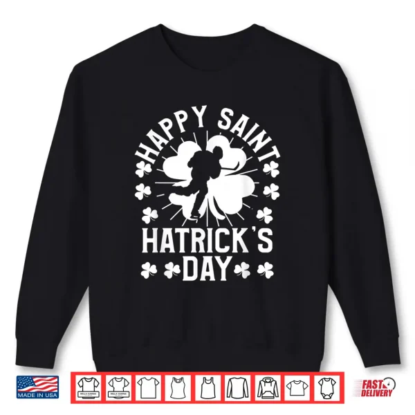 Sweatshirt Happy Saint HatrickS Day Hockey Fan Player St PatrickS Day Shirt