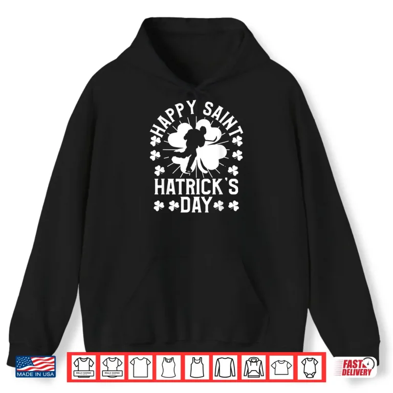 Hoodie Happy Saint HatrickS Day Hockey Fan Player St PatrickS Day Shirt
