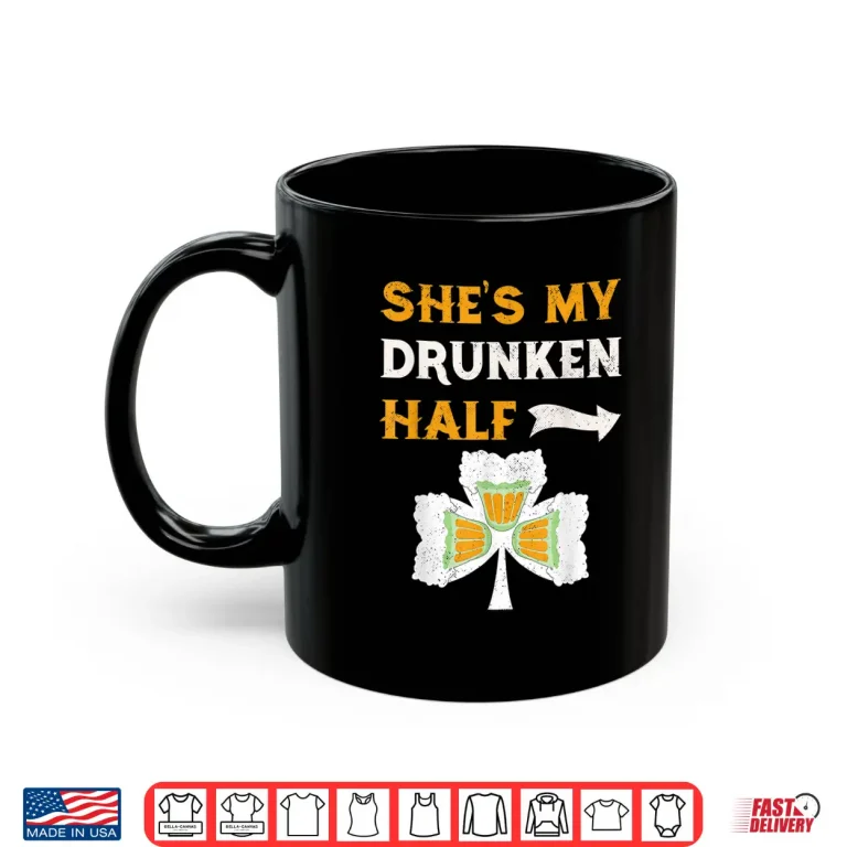 Mug St PatrickS Day Shirt SheS My Drunken Half Shirt
