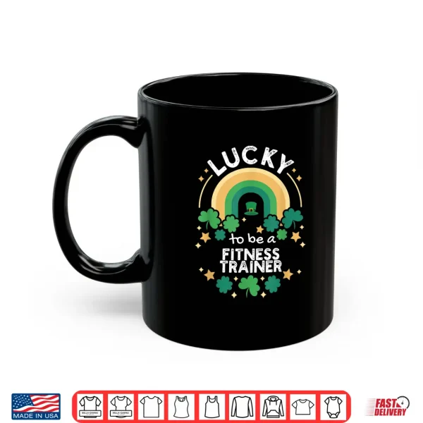 Mug St PatrickS Day Lucky Fitness Trainer Job Shamrocks Irish Shirt