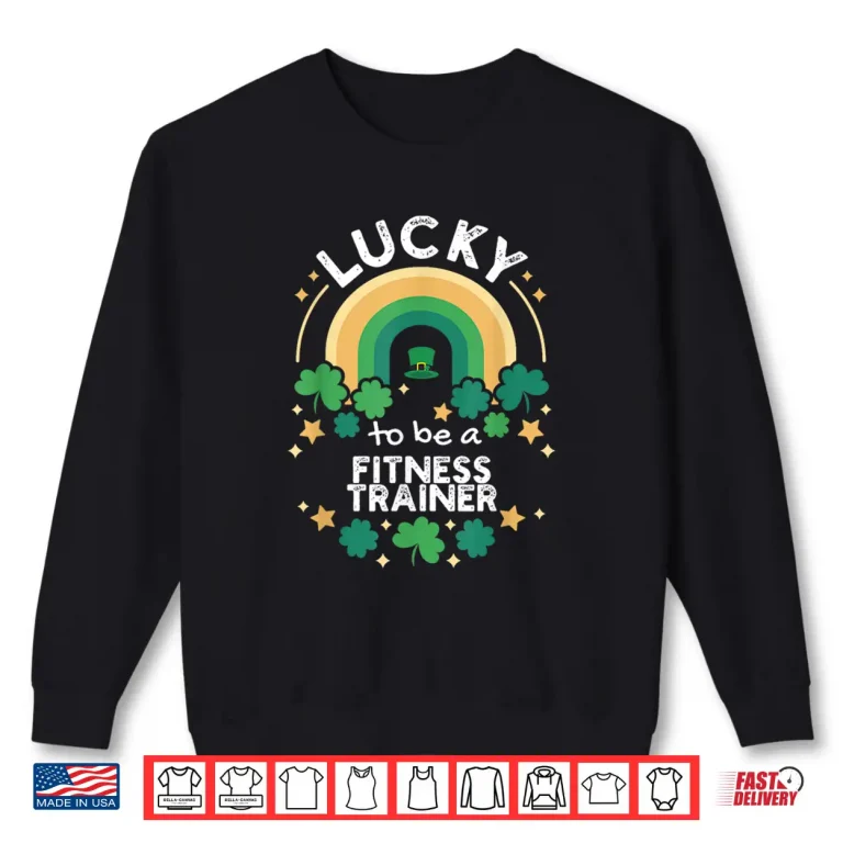 Sweatshirt St PatrickS Day Lucky Fitness Trainer Job Shamrocks Irish Shirt