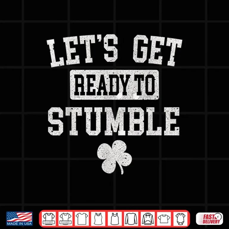 Design St PatrickS Day Drinking LetS Get Ready To Stumble Green Shirt