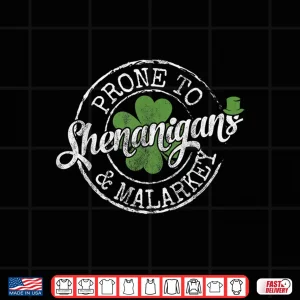 Prone To Shenanigans & Malarkey Fun Clovers St Patrick'S Day Shirt 4 Design Prone To Shenanigans Malarkey Fun Clovers St PatrickS Day Shirt