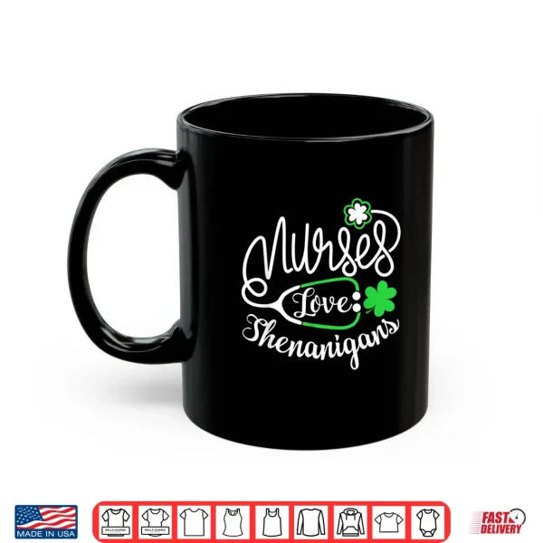 Mug Nurses Love Shenanigans Funny St PatrickS Day Lucky Nursing Shirt