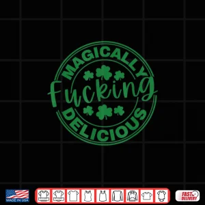 Magically Fucking Delicious Funny Shamrock St. Patrick'S Day Shirt 4 Design Magically Fucking Delicious Funny Shamrock St. PatrickS Day Shirt