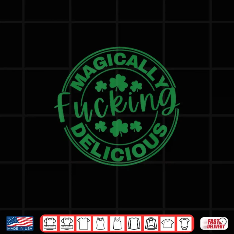 Design Magically Fucking Delicious Funny Shamrock St. PatrickS Day Shirt