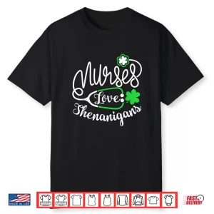 Nurses Love Shenanigans Funny St Patrick’S Day Lucky Nursing Shirt