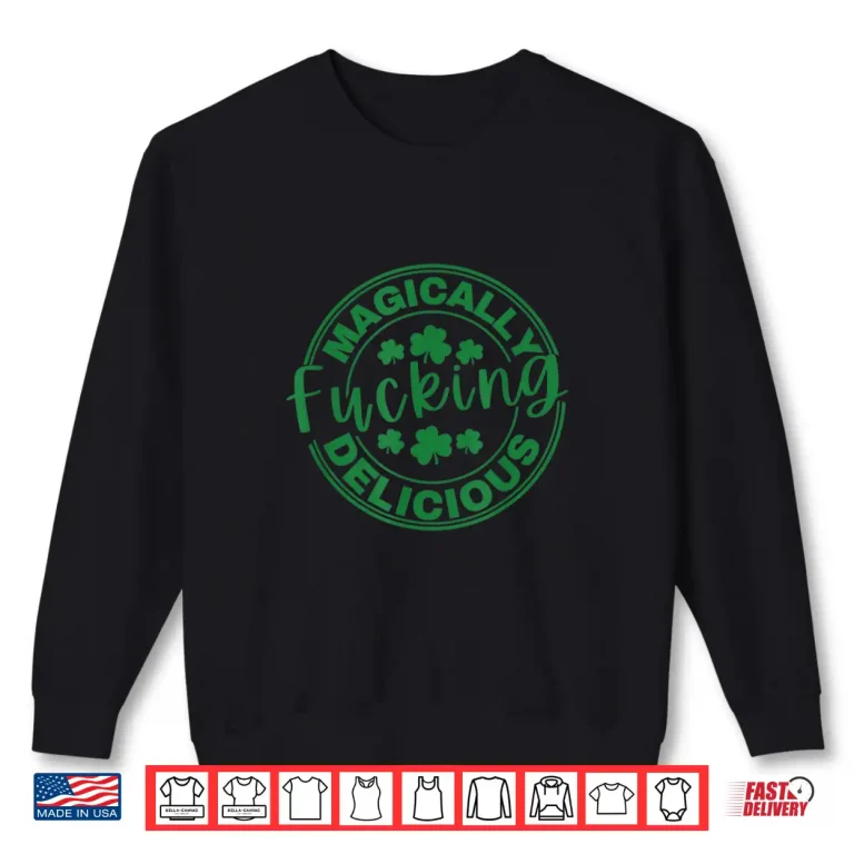 Sweatshirt Magically Fucking Delicious Funny Shamrock St. PatrickS Day Shirt