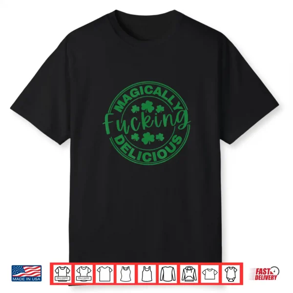 Magically Fucking Delicious Funny Shamrock St. Patrick’S Day Shirt