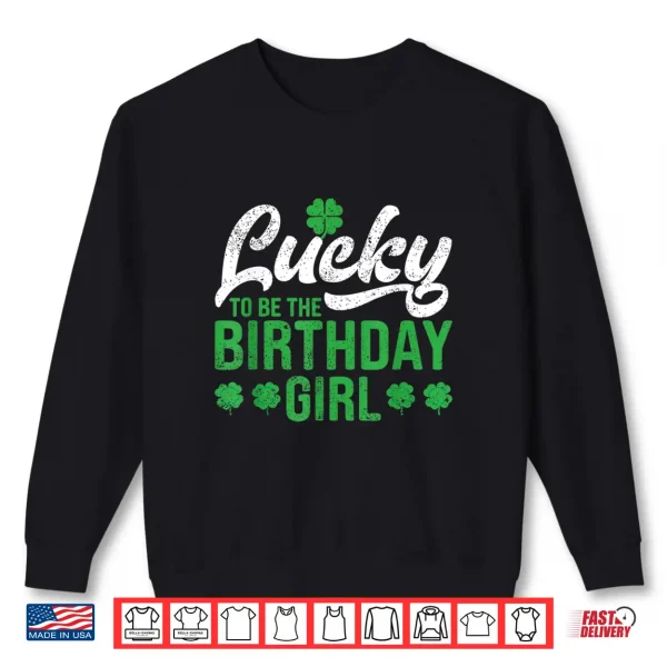 Sweatshirt Lucky To Be The Birthday Girl St. PatrickS Day Irish Cute Shirt