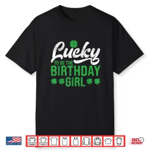 Lucky To Be The Birthday Girl St. Patrick’S Day Irish Cute Shirt
