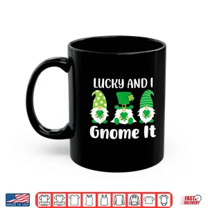 Mug Lucky And I Gnome It St PatrickS Day Shirt