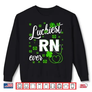 Sweatshirt Luckiest Rn Ever Happy St PatrickS Day Nurse Gifts Shirt