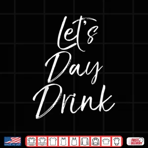 Design LetS Day Drink Shirt Funny St Patricks Day Green Shirt