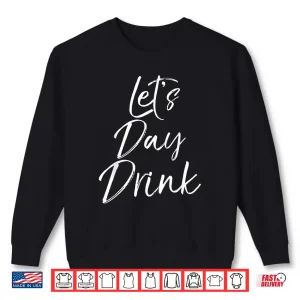 Sweatshirt LetS Day Drink Shirt Funny St Patricks Day Green Shirt