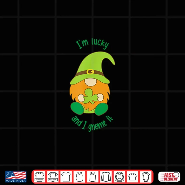 Design IM Lucky And I Gnome It St. Patricks Pun Shirt